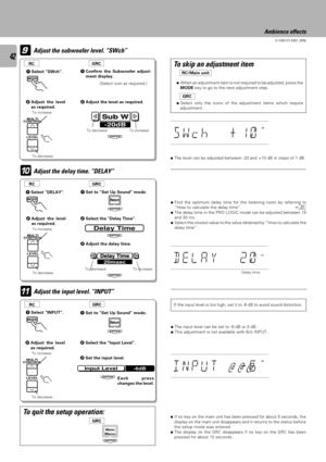 Page 4242
C-V351/C-V301 (EN)
ENTER
9
To skip an adjustment item
ÖWhen an adjustment item is not required to be adjusted, press the
MODE key to go to the next adjustment step.
ÖSelect only the icons of the adjustment items which require
adjustment.
-20dB
Sub W
ENTER
0
Delay Time
ENTER
Delay Time
20msec
ENTER
!
Input Level-6dB
ENTER
Ambience effects
Adjust the subwoofer level. ÒSWchÓ
1Confirm the Subwoofer adjust-
ment display.
(Select icon as required.)
ÖThe level can be adjusted between -20 and +10 dB in steps...