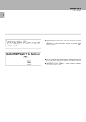 Page 4444
C-V351/C-V301 (EN)
ENTER
To return the GRC display to the Main menu:
Ambience effects
To quit the setup mode in the middle:
If no key has been pressed for about 5 seconds, the setup display
disappears and the display returns to the status before the setup
mode was entered.ÖSetup/adjustment operations 2 to 8 are to be performed only when
required.
The operations are identical to those in ÒSetup for surround play (while
listening to music)Ó.
á
ÖIf no key on the main unit has been pressed for about 5...