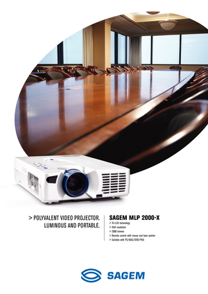 Page 1> POLYVALENT VIDEO PROJECTOR.
LUMINOUS AND PORTABLE.SAGEM MLP 2000-X
> Tri-LCD technology
> XGA resolution
> 2000 lumens
> Remote control with mouse and laser pointer 
> Suitable with PC/ MAC/ DVD/ PDA 