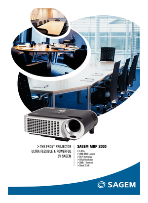 Page 1> THE FRONT PROJECTOR
ULTRA FLEXIBLE & POWERFUL BY SAGEM  SAGEM MDP 2000
> 2,4 Kg
> 2000 ANSI Lumens
> DLP Technology
> SVGA Resolution
> 2000: 1 Contrast
> Silent 32 dB  