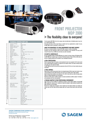 Page 2TECHNICAL FEATURES MDP 2000
FRONT PROJECTORMDP 2000 
> The flexibility close to everyone! 
The front projector MDP 2000 is first of all a compact, silent and mobile device. Its flexibility answers to your insi-
de or outside projection needs. 
Even close to the wall, you will see large! Having an excellent short focus supplemented by a digital 1,2x zoom,
the MDP 2000 is ideal for presentation in small-size rooms. 
ADAPT THE BRIGHTNESS TO YOUR ENVIRONMENT AND MAKE SAVINGS!By offering an exemplary...
