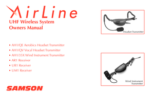 Page 1UHF Wireless System
Owners Manual
• AH1/QE Aerobics Headset Transmitter
• AH1/QV Vocal Headset Transmitter
• AH1/35X Wind Instrument Transmitter
• AR1 Receiver
• UR1 Receiver
• UM1 Receiver
SAMSON
Wind Instrument
Transmitter
Headset Transmitter   