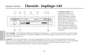 Page 441: Antennen (A und B)- Die
Antennenhalter haben einen
Drehradius von 360°, um eine
optimale Aufstellung zu erlauben.
Bei normalem Betrieb sollten die
beiden Antennen A (links) und B
(rechts) senkrecht aufgestellt werden.
Die Antennen lassen sich zum
Transport des UR1 einschieben.
Weitere Informationen erhalten Sie
unter „Konfiguration und Betrieb der
AirLine-Systeme“ auf Seite 52 dieses
Handbuches.
2: AF  Level-Regler - Mit diesem Regler stellen Sie den Pegel des Audiosignals ein,   welches über die...