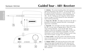 Page 61:  Antenna- This swivel mounting allows full rotation for
optimum placement of the antenna.  In normal operation,
the antenna should be placed in a vertical position.  It can
be folded inward for convenience when transporting the
AR1.  See the “Setting Up and Using Your AirLine System”
section on page 16 in this manual for more information
about antenna positioning.
2:  Power On / RF LED- This lights red whenever the AR1 is
powered on and green whenever the AR1 is receiving RF
signal from a...