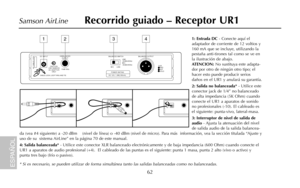 Page 641: Entrada DC- Conecte aquí el
adaptador de corriente de 12 voltios y
160 mA que se incluye, utilizando la
pestaña anti-tirones tal como se ve en
la ilustración de abajo.  
ATENCION: No sustituya este adapta-
dor por otro de ningún otro tipo; el
hacer esto puede producir serios
daños en el UR1 y anulará su garantía.
2: Salida no balanceada* - Utilice este
conector jack de 1/4” no balanceado
de alta impedancia (5K Ohm) cuando
conecte el UR1 a aparatos de sonido
no profesionales (-10). El cableado es
el...