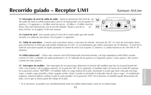 Page 6765
Samson AirLine
11: Interruptor de nivel de salida de audio- Ajusta la atenuación del nivel de  sal-
ida audio de tanto la salida balanceada como la no balanceada (vea los puntos 10
anterior y 14 siguiente) a -30 dBm (nivel de micro), -20 dBm o -10 dBm (nivel de
línea). Para más información, vea la sección titulada “Ajuste y uso de su       sis-
tema AirLine” en la página 70 de este manual.
12: Control de nivel- Este mando ajusta el nivel de la señal audio que esté siendo
enviada a la salida de...