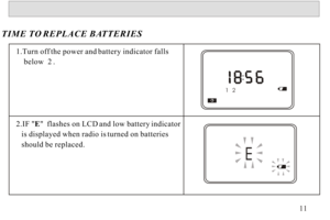 Page 121.Turn off the power and battery indicator falls 
    below  2 .
2.IF E  flashes on LCD and low battery indicator 
   is displayed when radio is turned on batteries 
   should be replaced.TIME TO REPLACE BATTERIES111 2 