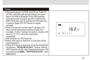 Page 461.Maximum presets on MW and LW are 9 and 18 
   on FM, and if the auto preset stations are more 
   than 9 for MW/LW bands,18 for FM band,the 
   microporcessor will pick up only 9 stations for 
   MW/LW bands and 18 stations for FM band into 
   2 memory pages (P1/P2) based on signal 
   strength.2.If the auto presets are less than 9, display will    show actual auto presets stations found. For
   example, if only 5 stations are preset , display will
   show [1] 2 3 4 5, when the scanning is...