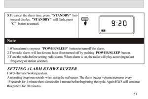 Page 525.To cancel the alarm time, press  STANDBY  but-
    ton and display  STANDBY  will flash, press  
    C  button to cancel.
1.When alarm is on press  POWER/SLEEP  button to turn off the alarm.
2.The radio alarm will last for one hour if not turned off by pushing  POWER/SLEEP  button.
3.Tune the radio before setting radio alarm. When alarm is on, the radio will play according to last 
    frequency or station selected.NoteHWS-Humane Waking system.
A repeating beep tone sounds when using the set buzzer....