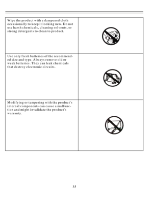 Page 3635Wipetheproductwithadampenedcloth
occasionallytokeepitlookingnew.Donot
useharshchemicals,cleaningsolvents,or
strongdetergentstocleantoproduct.
Useonlyfreshbatteriesoftherecommend-
edsizeandtype.Alwaysremoveoldor
weakbatteries.Theycanleakchemicals
thatdestroyelectroniccircuits.
Modifyingortamperingwiththeproducts
internalcomponentscancauseamalfunc-
tionandmightinvalidatetheproducts
warranty. 