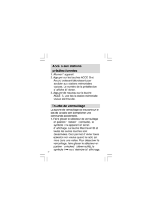 Page 1817  Accès aux stations
  présélectionnées
1. Allumer l’appareil.
2. Appuyer sur les touches ACCÈ S et
    Accord croissant/décroissant pour
    accéder aux stations mémorisées
    voulues. Le numéro de la présélection
    s’affiche à l’écran.
3. Appuyer de nouveau sur la touche
    ACCÈ S, une fois la station mémorisée
    voulue soit trouvée.
  Touche de verrouillage
La touche de verrouillage se trouvant sur le
dos de la radio sert à empê cher une
commande accidentelle.
1. Faire glisser le sélecteur de...