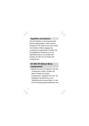 Page 54  Kopfhörer und Antenne
Sind die Kopfhörer an die entsprechende
Buchse angeschlossen, haben sie beim
Empfang im FM- Bereich auch die Funktion
einer Antenne. Werden dagegen die
Lautsprecher eingeschaltet, schließ en Sie
die mitgelieferte Drahtantenne an die
Kopfhörerbuchse an und schalten den
Schalter ST/ MO/ SP auf Position SP
(Lautsprecher).
  ST/ MO/ SP (Stereo/ Mono/
  Lautsprecher)
1. Möchten Sie sich ein Programm über die
     Lautsprecher anhören, schalten Sie
    diesen Schalter auf Position...