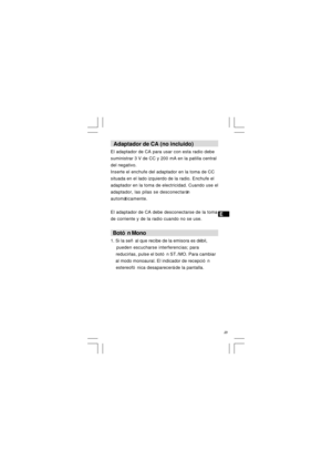 Page 24  Adaptador de CA (no incluido)
El adaptador de CA para usar con esta radio debe
suministrar 3 V de CC y 200 mA en la patilla central
del negativo.
Inserte el enchufe del adaptador en la toma de CC
situada en el lado izquierdo de la radio. Enchufe el
adaptador en la toma de electricidad. Cuando use el
adaptador, las pilas se desconectarán
automáticamente.
El adaptador de CA debe desconectarse de la toma
de corriente y de la radio cuando no se use.
  Botón Mono
1. Si la señal que recibe de la emisora es...