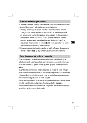 Page 2726   Función de temporizador
El temporizador de sueño desconectará automáticamente la radio
transcurrido un período de tiempo preestablecido.
1. Pulse y mantenga pulsado el botón Power durante más de
    2 segundos, hasta que escuche dos bip; la pantalla pasará
    cíclicamente por los tiempos de temporización disponibles en
    el siguiente orden: 90-60-30-15-90. Suelte el botón Power
    cuando aparezca en pantalla el tiempo de temporización
    requerido. Aparecerá el símbolo          en la pantalla y...