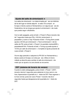 Page 2827  Ajuste del salto de sintonización
Los saltos de sintonización en determinados países son distintos
de los del lugar en donde adquirió la radio. Si la compró en
Europa e intenta usarla en Norteamérica o en algunos países de
Sudamérica, tal vez tenga que ajustar la sintonización de modo
que pueda seguir utilizándola.
Con la radio apagada, pulse el botón Preset 3 (Paso) durante más
de 7 segundos hasta que FM y 100 kHz (sintonización)
parpadeen y suene un bip. Pulsando el botón Tuning down puede
ajustar...