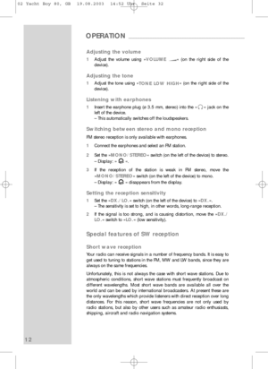 Page 1312
Adjusting the volume
1Adjust the volume using » VOLUME « (on the right side of the
device).
Adjusting the tone
1 Adjust the tone using »
TONE LOW HIGH« (on the right side of the
device).
Listening with earphones
1 Insert the earphone plug (ø 3.5 mm, stereo) into the » 0« jack on the
left of the device.
– This automatically switches off the loudspeakers.
Switching between stereo and mono reception
FM stereo reception is only available with earphones.
1 Connect the earphones and select an FM station.
2...