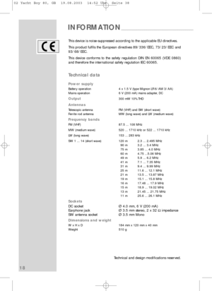 Page 1918
This device is noise-suppressed according to the applicable EU directive\
s.
This product fulfils the European directives 89/336/EEC, 73/23/EEC and
93/68/EEC.
This device conforms to the safety regulation DIN EN 60065 (VDE 0860)
and therefore the international safety regulation IEC 60065.
Technical data
Power supply
Battery operation 4 x 1.5 V (type Mignon LR 6/AM 3/AA)
Mains operation 6 V (200 mA) mains adapter, DC
Output300 mW 10% THD
Antennas
Telescopic antenna FM (VHF) and SW (short wave)
Ferrite...