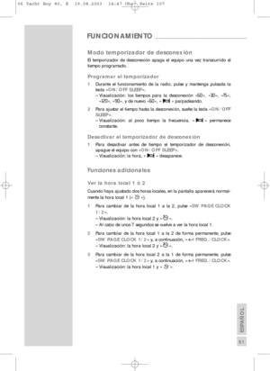 Page 52ESPAÑOL
 51
Modo temporizador de desconexión
El temporizador de desconexión apaga el equipo una vez transcurrido e\
l
tiempo programado.
Programar el temporizador
1Durante el funcionamiento de la radio, pulse y mantenga pulsada la
tecla » ON/OFF SLEEP «.
– Visualización: los tiempos para la desconexión » 60«, » 30«, » 15«,
» 120 «, » 90«, y de nuevo » 60«, » « parpadeando.
2 Para ajustar el tiempo hasta la desconexión, suelte la tecla » ON/OFF
SLEEP «.
– Visualización: al poco tiempo la frecuencia, » «...