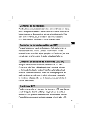 Page 3332   Conector de auriculares
Puede utilizar auriculares estereofónicos o monofónicos con clavija
de 3,5 mm para oir la radio a través de los auriculares. Al conectar
los auriculares, se desconecta el altavoz automáticamente. Esta
radio es monofónica, así, el sonido de los auriculares será
monofónico incluso si utiliza auriculares estereofónicos.
  Conector de entrada auxiliar (AUX IN)
Ponga el selector de banda en la posición AUX, se iluminará el
indicador de banda Auxiliar. Conecte una fuente de sonido...