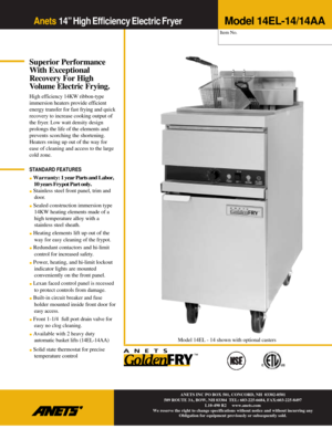 Page 1Anets 14” High Efficiency Electric Fryer 
 
 
Superior Performance 
With Exceptional 
Recovery For High 
Volume Electric Frying. 
High efficiency 14KW ribbon-type 
immersion heaters provide efficient 
energy transfer for fast frying and quick 
recovery to increase cooking 
output of 
the fryer
. Low watt density design 
prolongs the life of the elements
 and 
prevents scorching the shortening.
 
Heaters swing up out of the way for 
ease of cleaning and access to the large 
cold zone. 
 
STANDARD FEATURES...