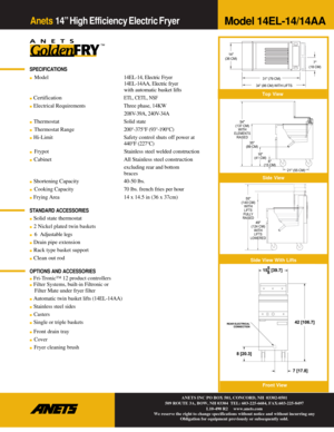 Page 2Anets 14” High Efficiency Electric Fryer 
 
 
 
SPECIFICATIONS 
■  Model  14EL-14, Electric Fryer 
14EL-14AA, Electric fryer 
with automatic basket lifts 
■ Certification ETL, CETL, NSF 
■ Electrical Requirements  Three phase, 14KW 
208V-39A, 240V-34A 
■ Thermostat Solid state 
■  Thermostat Range  200°-375°F (93°-190°C) 
■ Hi-Limit  Safety control shuts off power at 
440°F (227°C) 
■ Frypot Stainless steel welded construction 
■ Cabinet All Stainless steel construction 
excluding rear and bottom...