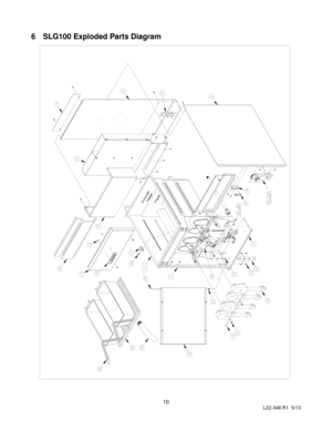 Page 12 
10 
L22-348 R1  5/13 
 
6 SLG100 Exploded Parts Diagram 
 
 
 
 
 
 
 
 
 
 
 
 
 
 
 
 
 
 
 
 
 
 
 
 
 
 
 
 
 
 
 
 
 
 
 
 
 
 
 
 
 
 
 
 
 
 
 
 
 
 
 
 
 
 
 
   