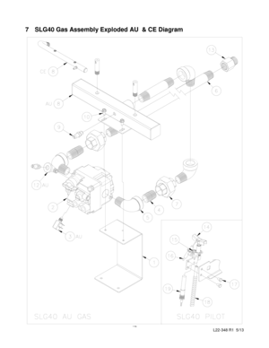 Page 14 
12 
L22-348 R1  5/13 
 
7 SLG40 Gas Assembly Exploded AU  & CE Diagram 
 
 
 
 
 
 
 
 
 
 
 
 
 
 
 
 
 
 
 
 
 
 
 
 
 
 
 
 
 
 
 
 
 
 
 
 
 
 
 
 
 
 
 
 
 
 
 
 
 
 
 
 
 
 
 
 
   