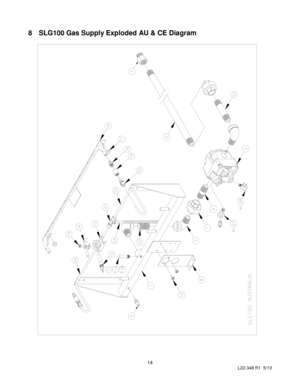 Page 16 
14 
L22-348 R1  5/13 
 
8 SLG100 Gas Supply Exploded AU & CE Diagram 
 
 
 
 
 
 
 
 
 
 
 
 
 
 
 
 
 
 
 
 
 
 
 
 
 
 
 
 
 
 
 
 
 
 
 
 
 
 
 
 
 
 
 
 
 
 
 
 
 
 
 
 
 
 
 
   