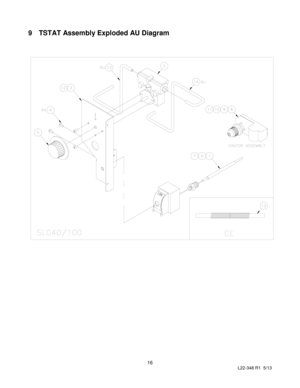 Page 18 
16 
L22-348 R1  5/13 
 
9 TSTAT Assembly Exploded AU Diagram 
 
 
 
 
 
 
 
 
 
 
 
 
 
 
 
 
 
 
 
 
 
 
 
 
 
 
 
 
 
 
 
 
 
 
 
 
 
 
 
 
 
 
 
 
 
 
 
 
 
 
 
 
 
 
 
 
   