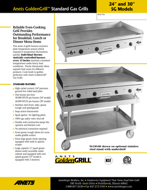 Page 1Reliable Even-Cooking
Grill Provides
Outstanding Performance
for Breakfast, Lunch or
Dinner Menu Items
This series of grills features exclusive
plate temperature sensors which
respond to temperature ﬂuctuations
quickly. Individual thermo-
statically controlled burners
every 12 inchesmaintain consistent
temperatures under heavy load
conditions.  Precise thermostats allow
separate heat zones for different
products. Cook foods to golden
perfection with Anets GoldenGrill
™
Gas Grills.
STANDARD FEATURES
High...