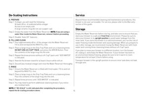 Page 15De-Scaling Instructions
A. PREPARE  
Step 1: To begin, you will need the following:  
 A

t least 4 8 oz. of undiluted white vinegar   
 A

ccess to an empt y sink  
 A l

arge ceramic mug (do not use a paper cup)
Step 2: Empt y the water from the Water Reser voir. 
NOTE : If you are using a   w
ater filter inside the Water Reser voir, remove it before proceeding.
Step 3: Disable “Auto Off” features. 
B. FILL AND CLE AN   
Step 1: Pour approximately 4 8 oz. of the vinegar into the Water Reser voir....