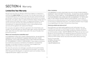 Page 11
SECTION 4  Warranty
Limited One Year Warranty 
Keurig® warrants that your Brewer will be free of defects in materials or workmanship under normal use for one year from the date of purchase. It is recommended that you fill out and return the warranty card enclosed with your Brewer so that your purchase information will be stored in our system. Keurig will, at its option, repair or replace the Brewer without charge upon its receipt of proof of the date of purchase. If a replacement Brewer is neces-sary to...