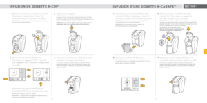 Page 24PRÊT
FORTCHOC.
CHAUD
AUTRE
230mlPRÊT
FORTCHOC.
CHAUD
AUTRE
230ml
TASSES
INFUSION AUTO
APPUYER POUR RÉGLER
KEURIG
BREW
46 47
SECTION 1INFUSION DE DOSETTE K-CUP®INFUSION D’UNE DOSETTE K-CARAFEMC
1. Placez une tasse sur le plateau à tasse. 
Choisissez une dosette K-Cup® et 
insérez-la dans le support à dosette.
REMARQUE : Ne perforez pas la dosette K-Cup® et n’enlevez 
pas son couvercle d’aluminium.
1.  Assurez-vous que la Carafe KeurigMC 
est vide. Retirez le plateau à tasse et 
insérez la Carafe Keurig
MC...