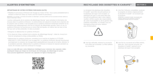 Page 3466 67 
5
ALERTES D’ENTRETIENRECYCLAGE DES DOSETTES K-CARAFEMC
DÉTARTRAGE DE VOTRE SYSTÈME D’INFUSION (SUITE)
• Répétez le processus d’infusion de rinçage au moins 12 fois. Vous aurez probablement à 
remplir le réservoir d’eau au moins une fois durant le processus. 
REMARQUE : Si le message « Il est temps de procéder à un détartrage! » est toujours affiché une fois la procédure terminée, répétez les 
étapes de détartrage ci-dessus.
L’action nettoyante de la solution de détartrage KeurigMC peut entraîner...