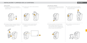 Page 418081
INSTALACIÓN Y LIMPIEZA DE LA CAFETERA SECCIÓN 1
INSTALACIÓN
1. Coloque la cafetera en un mostrador y 
enchúfela en una toma de corriente con 
puesta a tierra. INFUSIÓN DE LIMPIEZA
1. 
Para empezar una infusión de limpieza, 
coloque un tazón de 350 ml (12 oz) en 
el plato de goteo.
3.  Enjuague el tanque de agua, llénelo con 
agua embotellada o filtrada y vuelva a 
colocarlo en la cafetera. 3. 
Presione el botón de infusión hasta   
que la cafetera haya servido 170 ml   
(6 oz) de agua caliente....