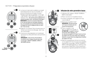 Page 222223
Infusion de votre première tasse
1.  
L’afficheur ACL indique « READY TO BREW » 
(PRÊT À INFUSER).
2. Placez une tasse sur le plateau à tasse.
3.   
Soulevez la poignée, et le support à K-Cup 
s’ouvrira (fig. 6).
4.   
Choisissez un godet K-Cup®. REMARQUE : Ne perforez pas 
la K-Cup et n’enlevez pas son 
couvercle d’aluminium.
5.
   
Placez un godet K-Cup 
dans le support à K-Cup (fig. 7). 
ATTENTION : Le godet K-Cup est 
perforé par deux aiguilles, une 
au-dessus du support à K-Cup et l’autre au...