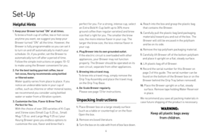 Page 4Set-Up
Helpful Hints 
1.  
Keep your Brewer turned “ON” at all times.   
To brew a fresh cup of coffee, tea or hot cocoa 
anytime you want, we suggest you keep your 
Brewer turned “ON” all the time. However, the 
Brewer is fully programmable so you can set it 
to turn on and off automatically to match your  schedule. Or, if you prefer, set the Brewer to   
automatically turn off after a period of time. 
Follow the simple instructions on pages 10–12 
to make using the Brewer convenient for you.
2.    For...