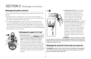 Page 282829
Nettoyage des pièces externes
Il est recommandé de nettoyer régulièrement les éléments externes de la 
cafetière.
1.  
  Ne plongez jamais la cafetière dans l’eau ni dans tout autre liquide. Le 
boîtier et tous les autres éléments externes peuvent être nettoyés à l’aide 
d’un chiffon non abrasif et d’eau savonneuse.
2.   La cuvette d’égouttage peut recueillir jusqu’à 237 ml (8 oz) de liquide. 
La cuvette d’égouttage et le plateau à tasse doivent être vidés et rincés 
régulièrement. Pour enlever la...