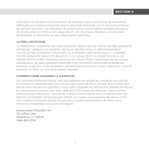 Page 5873 
l’utilisation de dosettes et d’accessoires de marques autres que Keurig, de réparations 
effectuées par d’autres personnes que le personnel de Keurig ou l’un de ses fournisseurs 
de services autorisés, de l’utilisation de pièces autres que les pièces d’origine Keurig ou 
de causes externes telles qu’un usage abusif, une mauvaise utilisation, une mauvaise 
alimentation en électricité ou des catastrophes naturelles.
AUTRES LIMITATIONS
LA PRÉSENTE GARANTIE EST EXCLUSIVE ET TIENT LIEU DE TOUTE AUTRE...