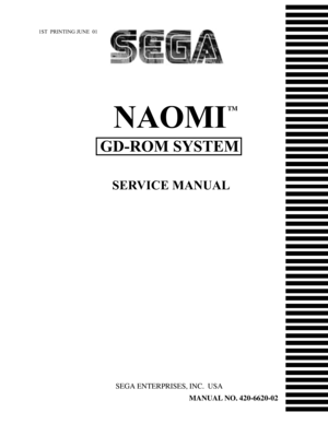 Page 11ST  PRINTING JUNE  01
MANUAL NO. 420-6620-02
SEGA ENTERPRISES, INC.  USA
NAOMI
GD-ROM SYSTEM
SERVICE MANUAL
TM 