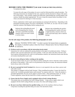Page 3BEFORE USING THE PRODUCT, BE SURE TO READ THE FOLLOWING:
To maintain the safety:
To ensure the safe usage of the product, be sure to read the following before using the product.  The 
following instructions are intended for the users, operators and the personnel in charge of the opera-
tion of the product.  After carefully reading and sufficiently understanding the warning displays and 
cautions, handle the product appropriately.  Be sure to keep this manual nearby the product or else-
where convenient...