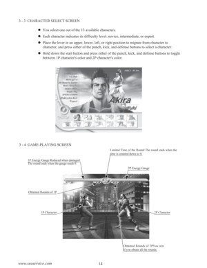 Page 1614 www.seuservice.com
3 - 3  CHARACTER SELECT SCREEN
You select one out of the 13 available characters.
Each character indicates its difficulty level: novice, intermediate, or expert.
Place the lever in an upper, lower, left, or right position to migrate from character to
character, and press either of the punch, kick, and defense buttons to select a character.
Hold down the start button and press either of the punch, kick, and defense buttons to toggle
between 1P character's color and 2P...