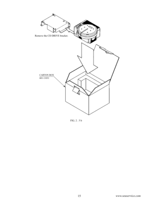 Page 1914www.seuservice.com15www.seuservice.com
Remove the CD DRIVE bracket.
FIG. 2 . 5 b
CARTON BOX
601-11031 