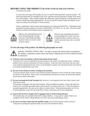 Page 3BEFORE USING THE PRODUCT, BE SURE TO READ THE FOLLOWING:
To maintain the safety:
To ensure the safe usage of the product, be sure to read the following before using the product.  The 
following instructions are intended for the users, operators and the personnel in charge of the opera-
tion of the product.  After carefully reading and sufficiently understanding the warning displays and 
cautions, handle the product appropriately.  Be sure to keep this manual nearby the product or else-
where convenient...