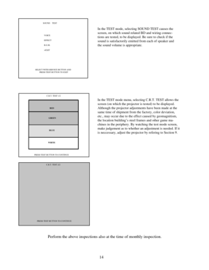 Page 1714C.R.T. TEST 1/2
      RED
    GREEN
     BLUE
   WHITE
PRESS TEST BUTTON TO CONTINUEIn the TEST mode menu, selecting C.R.T. TEST allows the
screen (on which the projector is tested) to be displayed.
Although the projector adjustments have been made at the
same time of shipment from the factory, color deviation,
etc., may occur due to the effect caused by geomagnitism,
the location building’s steel frames and other game ma-
chines in the periphery. By watching the test mode screen,
make judgement as to...
