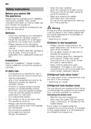 Page 4en 
4
Before you switch ON  
the appliance 
Please read the operating and installation  
instructions carefully. They contain 
important information on how to install, use  
and maintain the appliance. 
Retain all documents for subsequent use  
or for the next owner. 
Delivery 
– Check the packaging and dishwasher 
immediately for damage caused in  
transit. Do not switch on a damaged 
appliance, but contact your supplier.
– Please dispose of the packaging  material in an environmentally friendly...