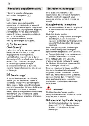 Page 18fr
18 Fonctions
 supplémentaires
*  Selon  le modèle ; réglage par
les touches des options 
5.
 T rempage *
Le  trempage se déroule avant le
programme principal et devra avoir été ajouté avant
 le démarrage du programme.
Le trempage est un programme d’appoint permettant de mettre des ustensiles de cuisine à tremper (casseroles, saladiers. etc.) et de les prélaver .
Nous recommandons d’ajouterenv . 5 g de détergent sur la porte.
Cycles  express
(VarioSpeed)* La  fonction >>Cycles express
