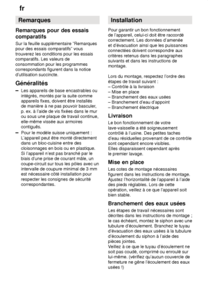 Page 24fr
24 Remarques
Remarques  pour des essais
comparatifs Sur  la feuille supplémentaire ”Remarques
pour des essais comparatifs” vous trouverez les conditions pour les essais comparatifs. Les valeurs de consommation pour les programmes correspondants figurent dans la notice d’utilisation succincte. Généralités
Les appareils de base encastrables ou intégrés, montés par la suite comme appareils fixes, doivent être installésde manière à ne pas pouvoir basculer ,
p. ex. à l’aide de vis fixées dans le murou sous...