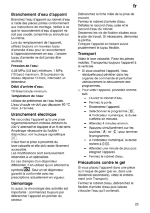 Page 25fr25
Branchement
 d’eau d’appoint
Branchez  l’eau d’appoint au robinet d’eau
à l’aide des pièces jointes conformément aux instructions de montage. V eillez à ce
que le raccordement d’eau d’appoint ne soit pas coudé, comprimé ou enroulé sur lui-même. Lors du remplacement de l’appareil, utilisez toujours un nouveau tuyau d’amenée d’eau pour le raccordementà l’approvisionnement en eau ; l’ancien tuyau d’amenée ne doit jamais être réutilisé. Pression de l’eau: 0,05 MPa (0,5 bar) minimum, 1 MPa (10 bars)...