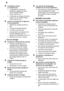 Page 22fr
22
L ’indicateur d’ajout
ne s’allume pas.
L ’indicateur de manque de
liquide de rinçage est coupé. (voir le chapitre intitulé«Auto  Trois en un»).
L’indicateur de manque de sel est
coupé. (voir le chapitre intitulé «Auto T rois en un»).
L’eau ne s’écoule pas à l’égout en
fin de programme
Flexible de vidange bouché ou plié.
Pompe de vidange bloquée.
Les filtres sont bouchés.
Le programme n’est pas encore terminé. Attendez la fin du programme (l’indicateur est sur 0).
Ef fectuez la fonction «Reset».
......